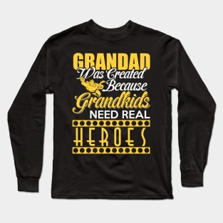 Grandad was created because grandkids need real heroes Long Sleeve T-Shirt